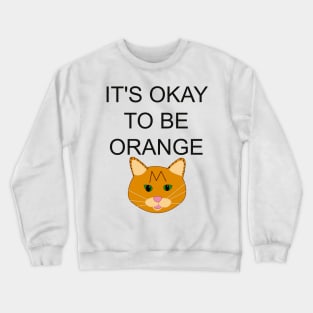 It's okay to be orange Crewneck Sweatshirt